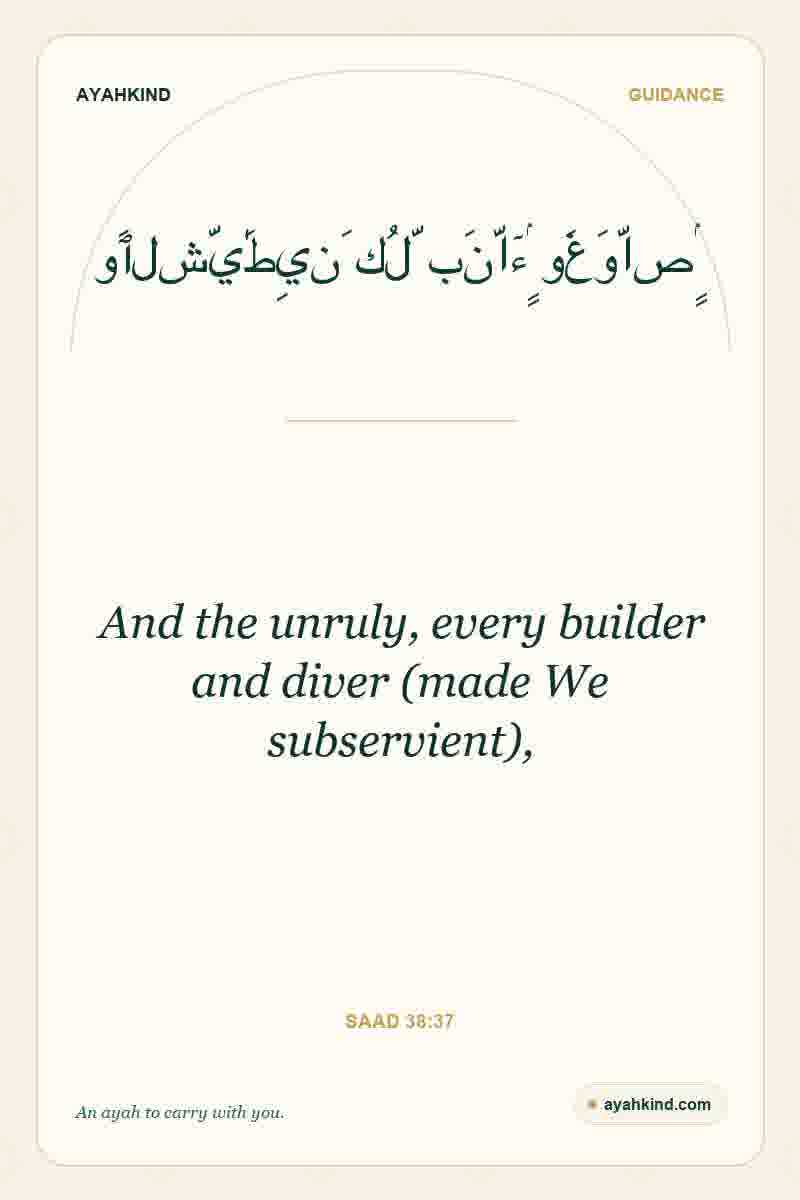 And the unruly, every builder and diver (made We subservient), — Saad 38:37