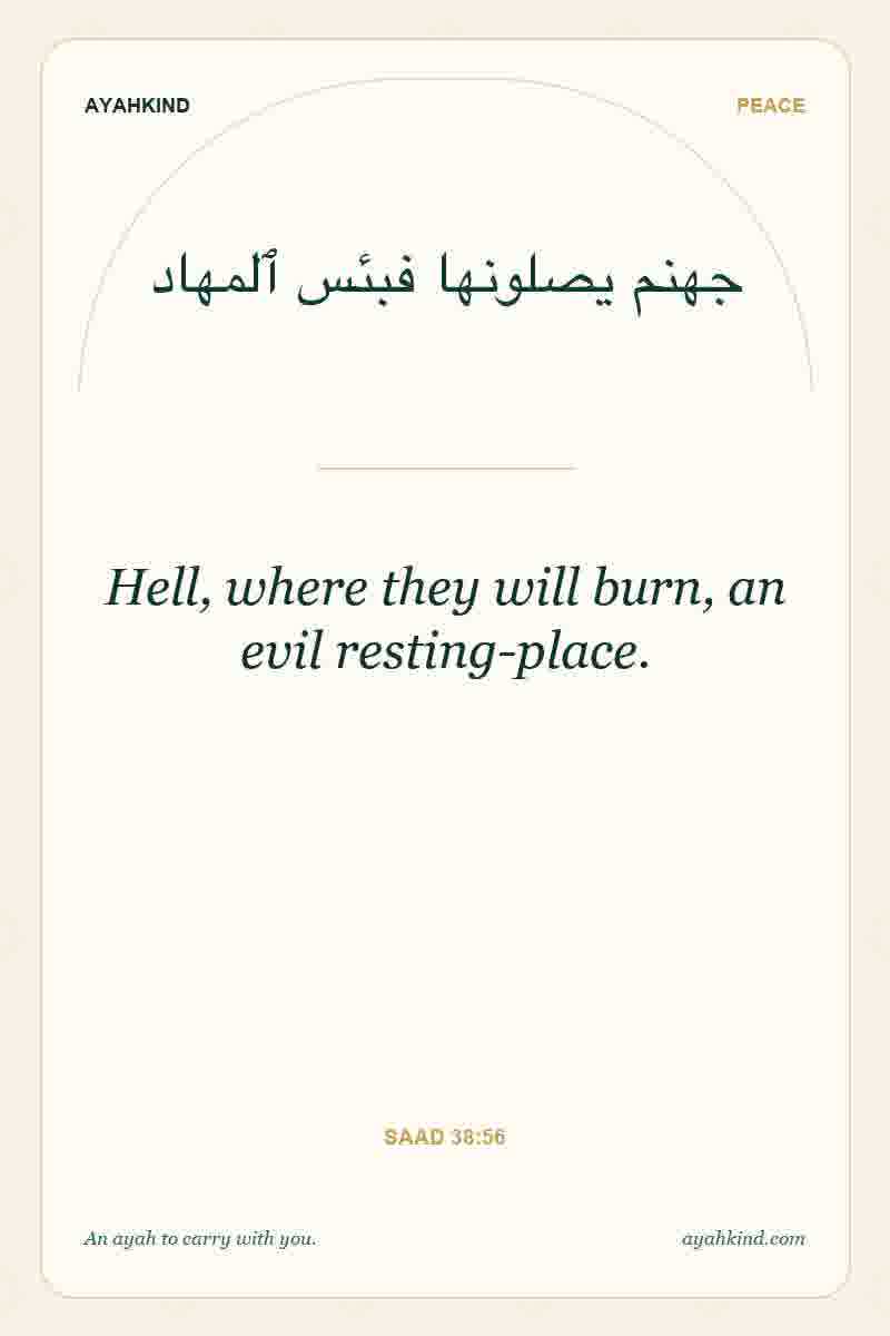 Hell, where they will burn, an evil resting-place. — Saad 38:56