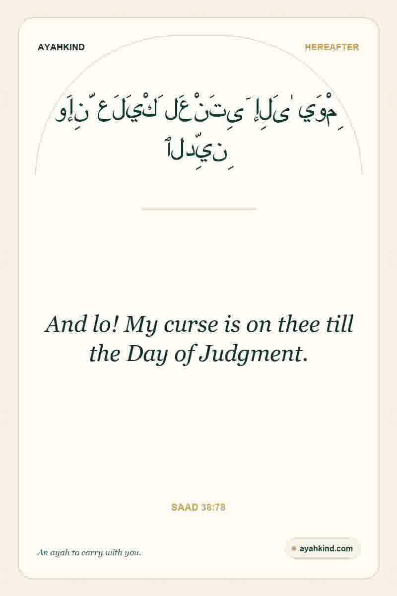 And lo! My curse is on thee till the Day of Judgment. — Saad 38:78