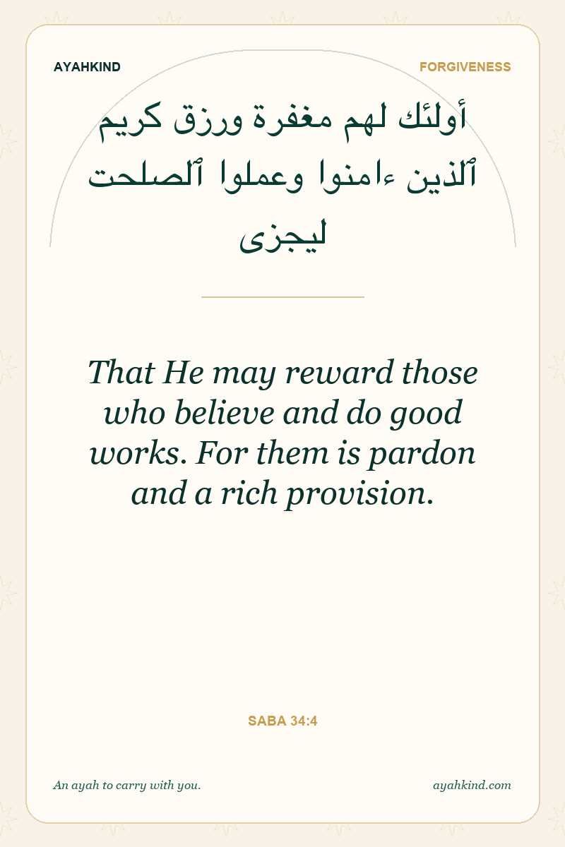 That He may reward those who believe and do good works. For them is pardon and a rich provision. — Saba 34:4