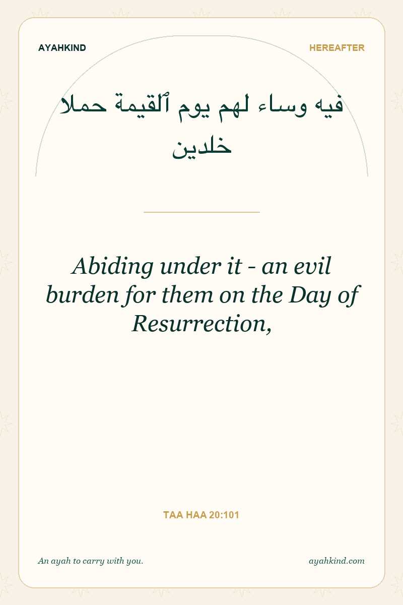 Abiding under it - an evil burden for them on the Day of Resurrection, — Taa Haa 20:101