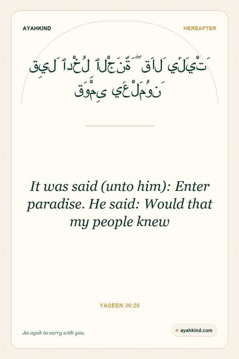 It was said (unto him): Enter paradise. He said: Would that my people knew — Yaseen 36:26