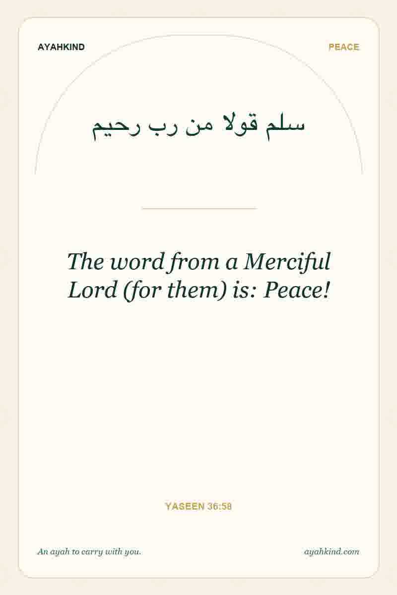 The word from a Merciful Lord (for them) is: Peace! — Yaseen 36:58