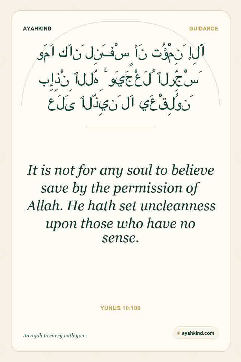 It is not for any soul to believe save by the permission of Allah. He hath set uncleanness upon those who have no sense. — Yunus 10:100