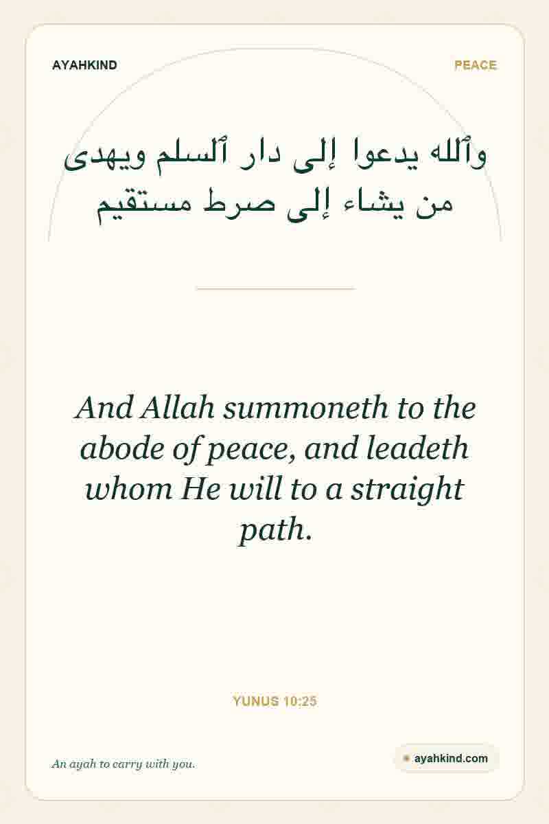 And Allah summoneth to the abode of peace, and leadeth whom He will to a straight path. — Yunus 10:25