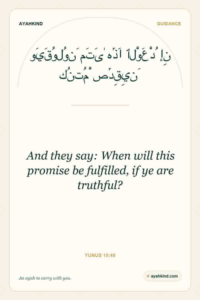 And they say: When will this promise be fulfilled, if ye are truthful? — Yunus 10:48