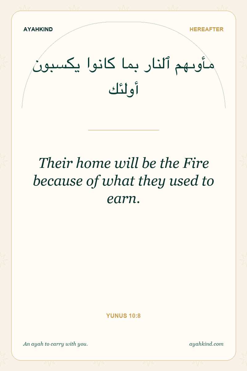 Their home will be the Fire because of what they used to earn. — Yunus 10:8